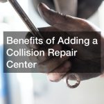 Benefits of Adding a Collision Repair Center