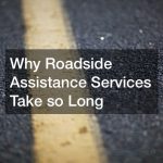 Why Roadside Assistance Services Take so Long