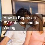 How to Repair an RV Antenna and Its Wiring