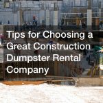 Tips for Choosing a Great Construction Dumpster Rental Company