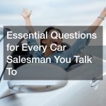 Essential Questions for Every Car Salesman You Talk To