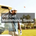 Golf Cart Maintenance Basics