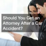 Should You Get an Attorney After a Car Accident?