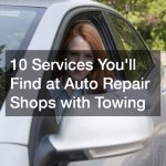 10 Services Youll Find at Auto Repair Shops with Towing