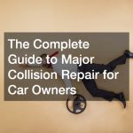 The Complete Guide to Major Collision Repair for Car Owners