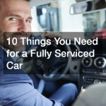 10 Things You Need for a Fully Serviced Car