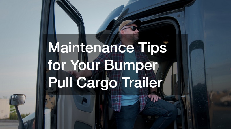 Maintenance Tips for Your Bumper Pull Cargo Trailer