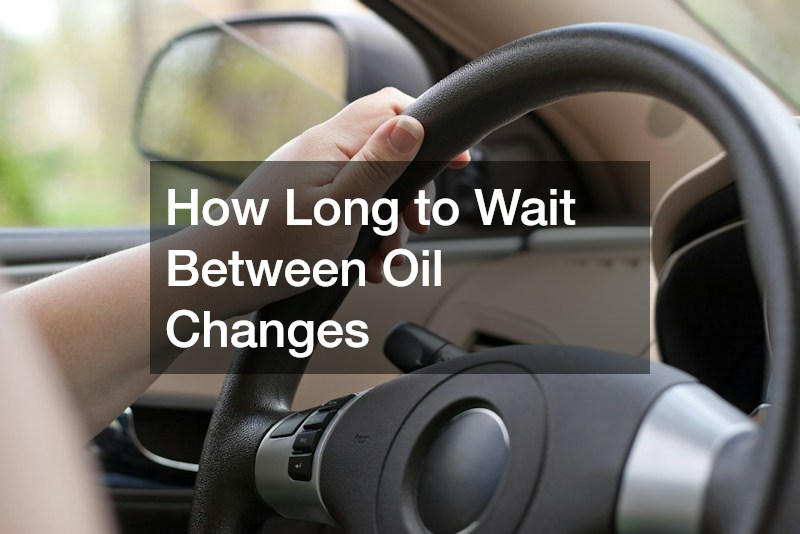 How Long to Wait Between Oil Changes